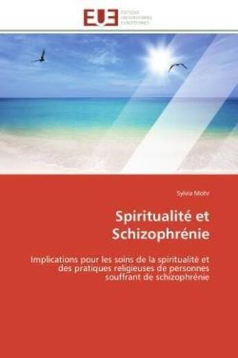 Couverture du livre « Spiritualite et schizophrenie - implications pour les soins de la spiritualite et des pratiques reli » de Mohr Sylvia aux éditions Editions Universitaires Europeennes