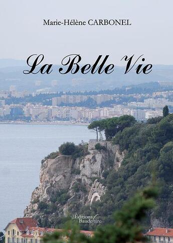 Couverture du livre « La belle vie » de Marie-Helene Carbonel aux éditions Baudelaire