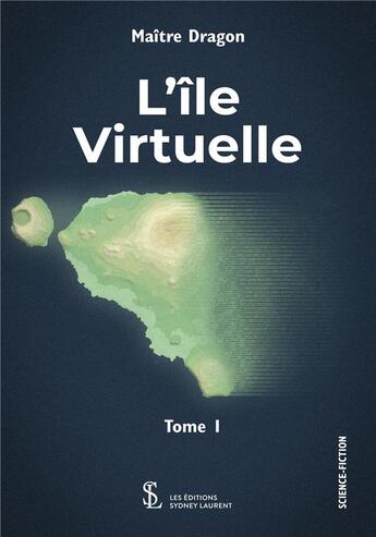 Couverture du livre « L'ile virtuelle - tome i » de Maitre Dragon aux éditions Sydney Laurent