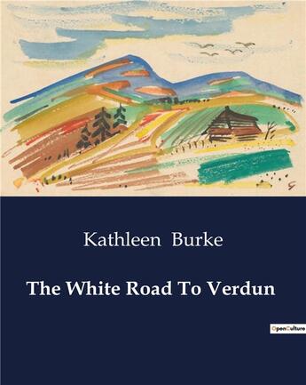 Couverture du livre « The White Road To Verdun » de Kathleen Burke aux éditions Culturea