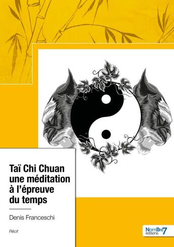 Couverture du livre « Taï Chi Chuan, une méditation à l'épreuve du temps » de Denis Franceschi aux éditions Nombre 7