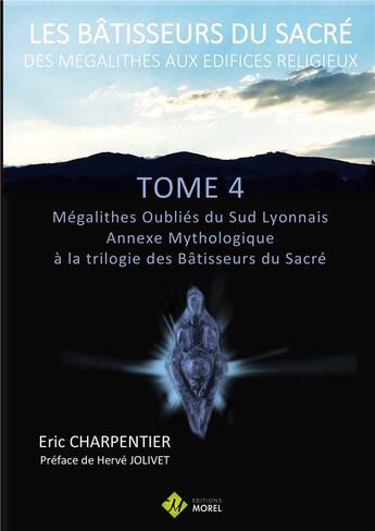 Couverture du livre « Les batisseurs du sacre tome 4 - annexe mythologique a la trilogie des batisseurs du sacre » de Eric Charpentier aux éditions Morel