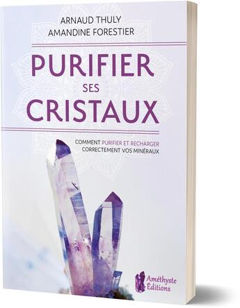 Couverture du livre « Purifier ses cristaux - comment purifier et recharger correctement vos mineraux » de Thuly/Forestier aux éditions Amethyste