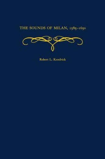 Couverture du livre « The Sounds of Milan, 1585-1650 » de Kendrick Robert L aux éditions Oxford University Press Usa