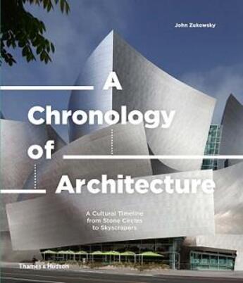 Couverture du livre « A chronology of architecture a cultural timeline from stone circles to skyscrapers » de John Zukowsky aux éditions Thames & Hudson