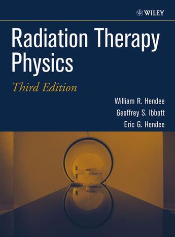 Couverture du livre « Radiation Therapy Physics » de William R. Hendee et Geoffrey S. Ibbott et Eric G. Hendee aux éditions Wiley-liss