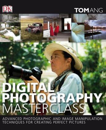 Couverture du livre « Digital Photography Masterclass: Advanced Photographic And Image-Manipulation Techniques For Creatin » de Tom Ang aux éditions Dorling Kindersley