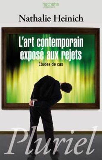 Couverture du livre « L'art contemporain exposé aux rejets ; études de cas » de Nathalie Heinich aux éditions Pluriel