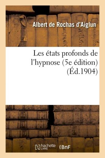 Couverture du livre « Les états profonds de l'hypnose (5e édition) » de Rochas D'Aiglun V. aux éditions Hachette Bnf