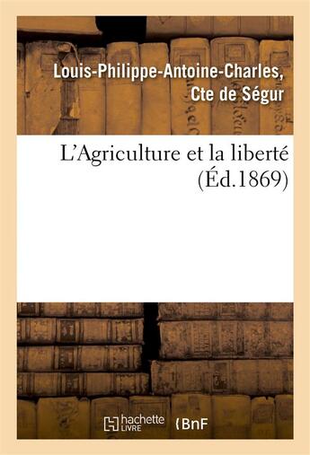 Couverture du livre « L'agriculture et la liberte » de Segur L-P-A-C. aux éditions Hachette Bnf