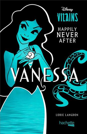 Couverture du livre « Disney vilains : happily never after : Vanessa » de Lorie Langdon aux éditions Hachette Pratique