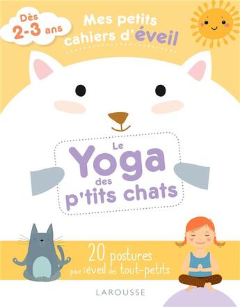 Couverture du livre « Mes petits cahiers d'éveil ; le yoga des petits chats » de Carole Ananya aux éditions Larousse