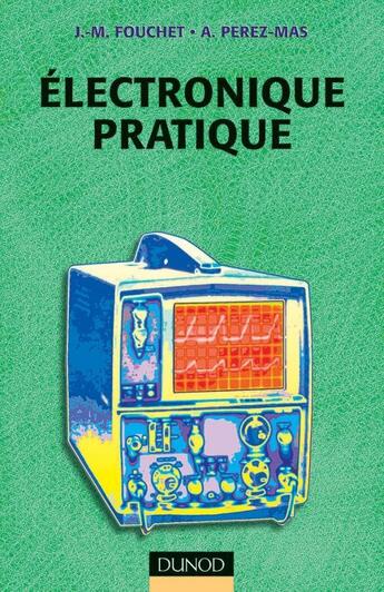 Couverture du livre « Électronique pratique - 2e éd. » de Jacques-Michel Fouchet et Arsène Perez-Mas aux éditions Dunod