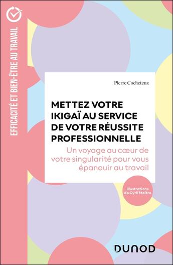 Couverture du livre « Mettez votre Ikigaï au service de votre réussite professionnelle : Un voyage au coeur de votre singularité pour vous épanouir au travail » de Pierre Cocheteux aux éditions Dunod