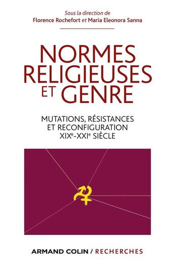 Couverture du livre « Normes religieuses et genre ; mutations, résistances et reconfiguration, XIXe-XXIe siècle » de Florence Rochefort et Maria Eleonora Sanna aux éditions Armand Colin