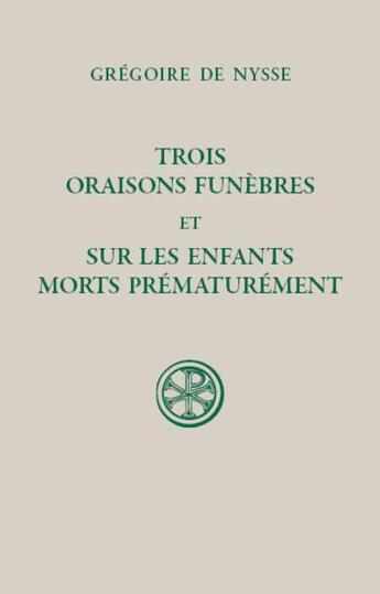 Couverture du livre « Trois oraisons funèbres ; sur les enfants morts prématurément » de Gregoire De Nysse aux éditions Cerf