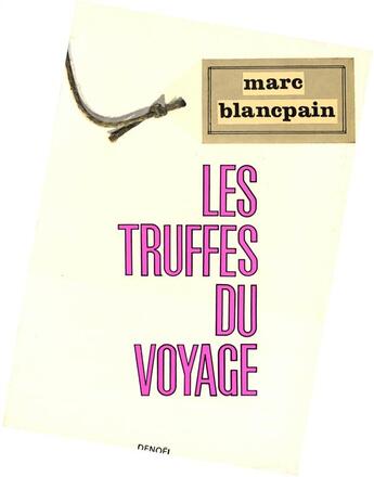 Couverture du livre « Les truffes du voyage - paris - dieppe - nantes - tours - angouleme - perigueux - avesnes - mons - v » de Marc Blancpain aux éditions Denoel