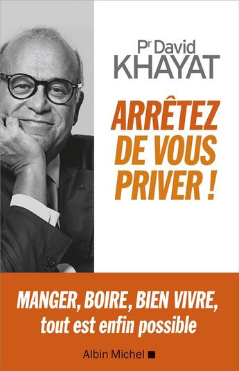 Couverture du livre « Arrêtez de vous priver ! » de David Khayat aux éditions Albin Michel