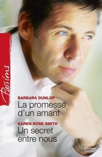 Couverture du livre « La promesse d'un amant ; un secret entre nous » de Barbara Dunlop et Karen Rose Smith aux éditions Harlequin