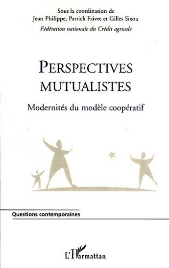 Couverture du livre « Perspectives mutualistes ; modernités du modèle coopératif » de Jean Philippe et Patrick Faivre et Gilles Sixou aux éditions L'harmattan