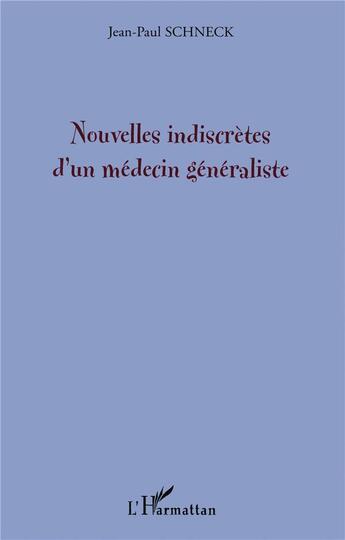 Couverture du livre « Nouvelles indiscrètes d'un médecin généraliste » de Jean-Paul Schneck aux éditions L'harmattan