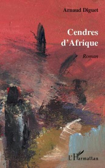 Couverture du livre « Cendres d'Afrique » de Arnaud Diguet aux éditions L'harmattan