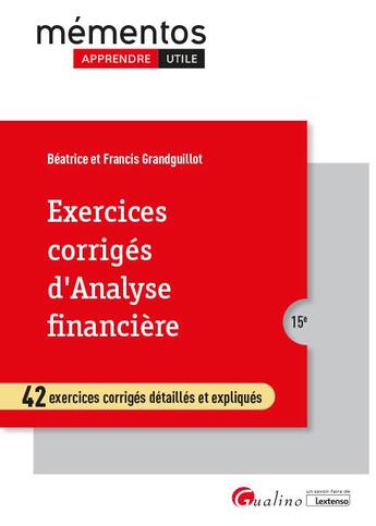 Couverture du livre « Exercices corrigés d'analyse financière : 42 exercices corriges detaillés et expliqués (15e édition) » de Beatrice Grandguillot et Francis Grandguillot aux éditions Gualino