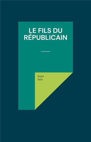 Couverture du livre « Le fils du républicain » de Louis Saïs aux éditions Books On Demand