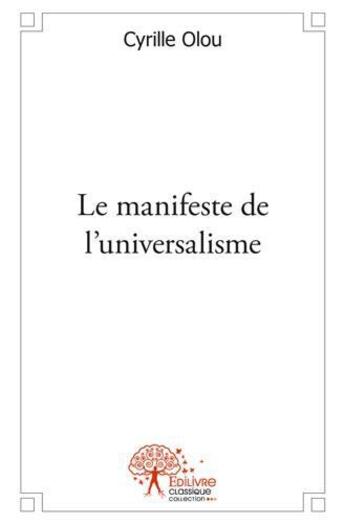 Couverture du livre « Le manifeste de l'universalisme » de Cyrille Olou aux éditions Edilivre