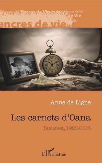 Couverture du livre « Les carnets d'Oana ; Bucarest, 1922-2006 » de Anne De Ligne aux éditions L'harmattan