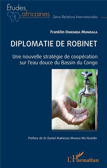 Couverture du livre « Diplomatie de robinet : Une nouvelle stratégie de coopération sur l'eau douce du Bassin du Congo » de Franklin Oniemba Mundala aux éditions L'harmattan