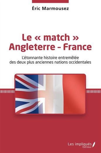 Couverture du livre « Le match angleterre - france - l'etonnante histoire entremelee des deux plus anciennes nations o » de Marmousez Eric aux éditions Les Impliques