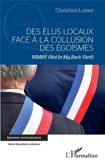 Couverture du livre « Des élus locaux face à la collusion des égoïsmes : nimby (not in my back yard) » de Christian Lopez aux éditions L'harmattan