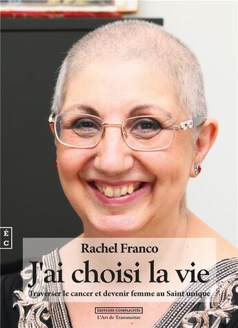 Couverture du livre « J'ai choisi la vie ; traverser le cancer et devenir femme au saint unique » de Rachel Franco aux éditions Complicites