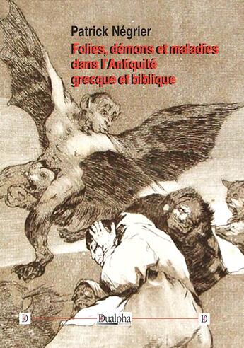 Couverture du livre « Folies, démons et maladies dans l'Antiquité grecque et biblique » de Patrick Négrier aux éditions Dualpha