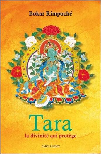 Couverture du livre « Tara ; la divinité qui protège » de Bokar Rimpoche aux éditions Claire Lumiere