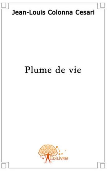 Couverture du livre « Plume de vie » de Jean-Louis Colonna-C aux éditions Edilivre