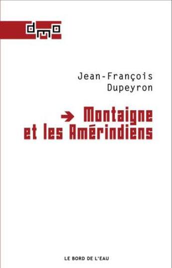 Couverture du livre « Montaigne et les Amérindiens » de Jean-François Dupeyron aux éditions Bord De L'eau