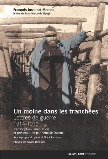 Couverture du livre « Un moine dans les tranchées ; lettres de guerre (1914-1919) » de Francois Josaphat Moreau et Armelle Dutruc aux éditions Saint-leger