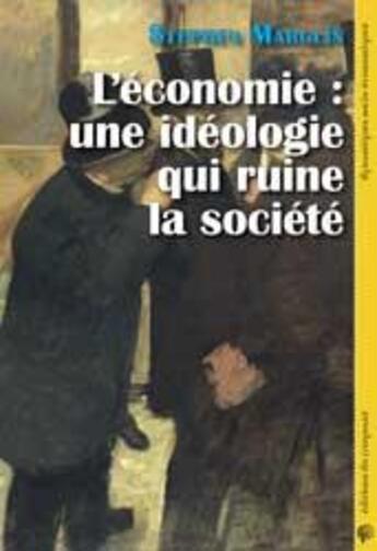 Couverture du livre « L'économie : une idéologie qui ruine la société » de Stephen Marglin aux éditions Croquant