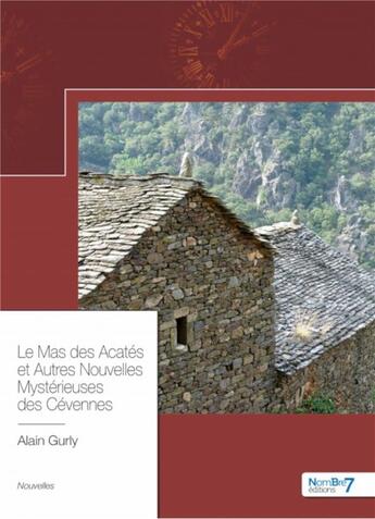 Couverture du livre « Le mas des Acatés et autres nouvelles mystérieuses des Cévennes » de Alain Gurly aux éditions Nombre 7