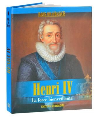 Couverture du livre « Henri IV : la force bienveillante » de Jerome Beitz aux éditions Editeurs Et Cie