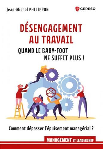 Couverture du livre « Désengagement au travail : quand le baby-foot ne suffit plus ! » de Jean-Michel Philippon aux éditions Gereso