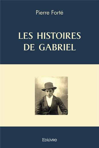 Couverture du livre « Les histoires de gabriel » de Forte Pierre aux éditions Edilivre