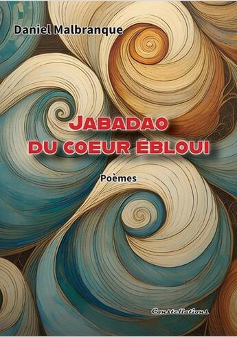 Couverture du livre « Jabadao du coeur ébloui » de Daniel Malbranque aux éditions Editions Constellations