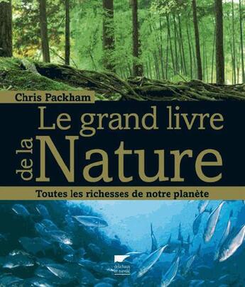 Couverture du livre « Le grand livre de la nature ; toutes les richesses de notre planète » de Chris Packham aux éditions Delachaux & Niestle