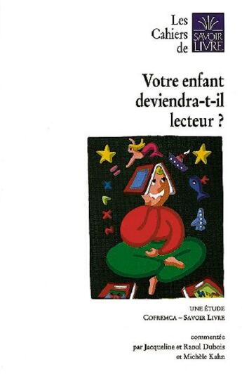 Couverture du livre « Les cahiers du savoir-livre ; votre enfant deviendra-t- il lecteur ? » de Dubois/Kahn aux éditions Puf