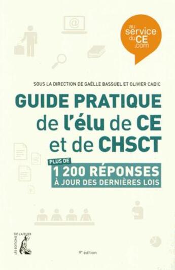 Couverture du livre « Guide pratique de l'élu de CE et de CHSCT » de Olivier Cadic et Gaelle Bassuel aux éditions Editions De L'atelier