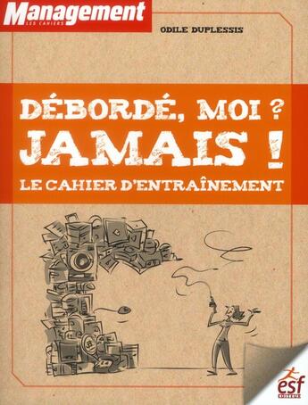 Couverture du livre « Debordé, moi ? jamais ! ; le cahier d'exercices pour acquérir les bons reflexes » de Odile Duplessis aux éditions Esf