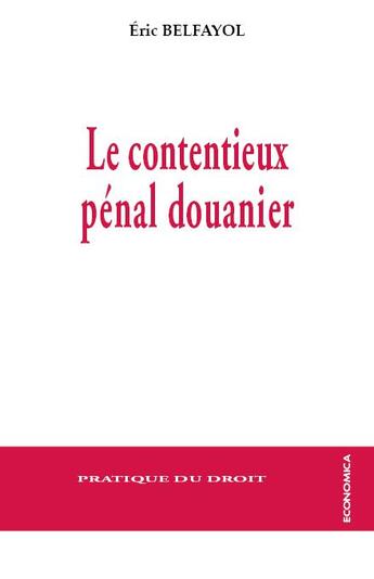 Couverture du livre « CONTENTIEUX PENAL DOUANIER » de Belfayol/Eric aux éditions Economica